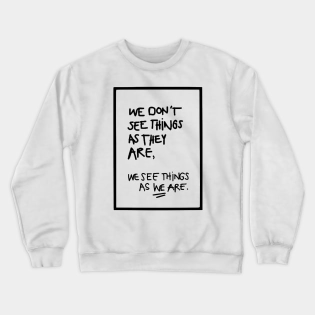 WE DON'T SEE THINGS AS THEY ARE / Funny Cool quotes black Crewneck Sweatshirt by DRK7DSGN